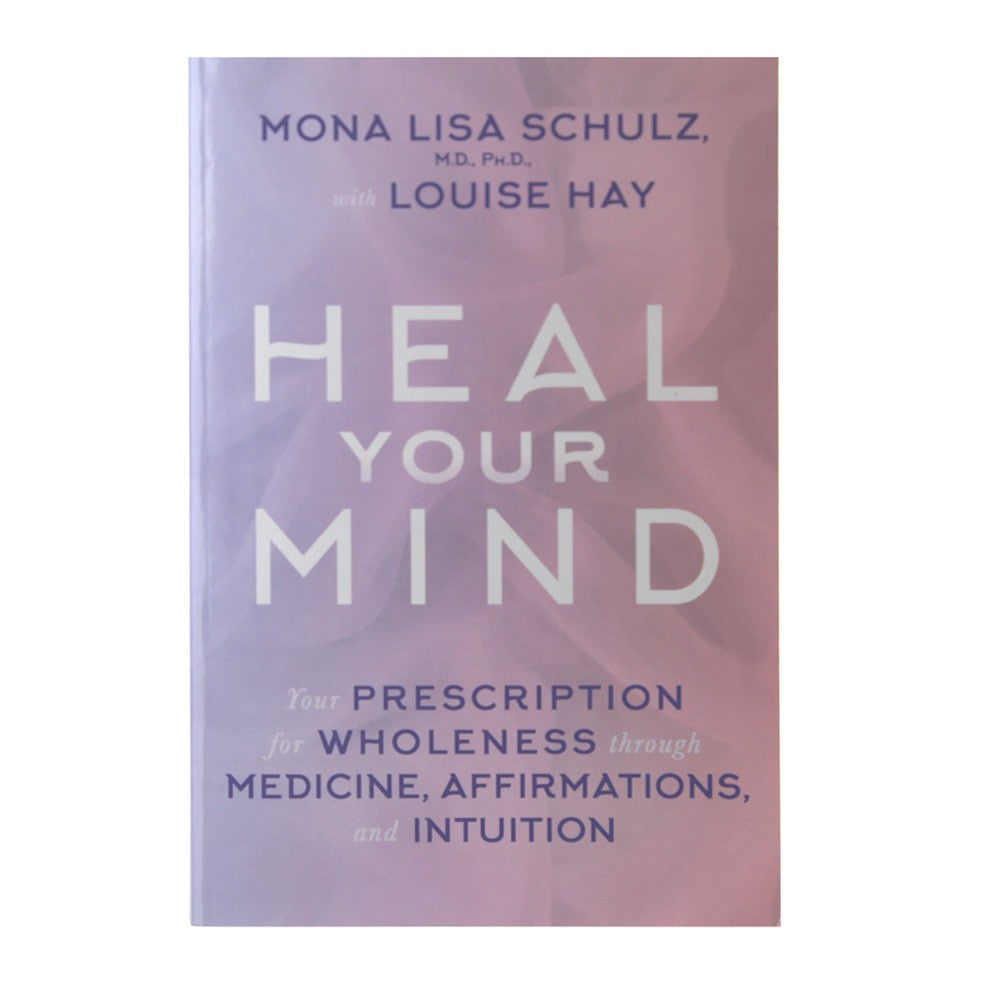 Heal Your Mind by Mona Lisa Schulz & Louise Hay - Karma Living