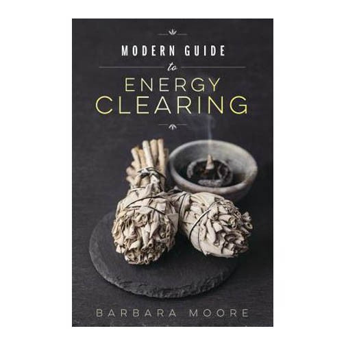 Modern Guide to Energy Clearing by Barbara Moore - Karma Living